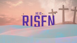 He Is Risen Easter Sunday